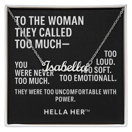 TO THE WOMAN THEY CALLED TO MUCH.