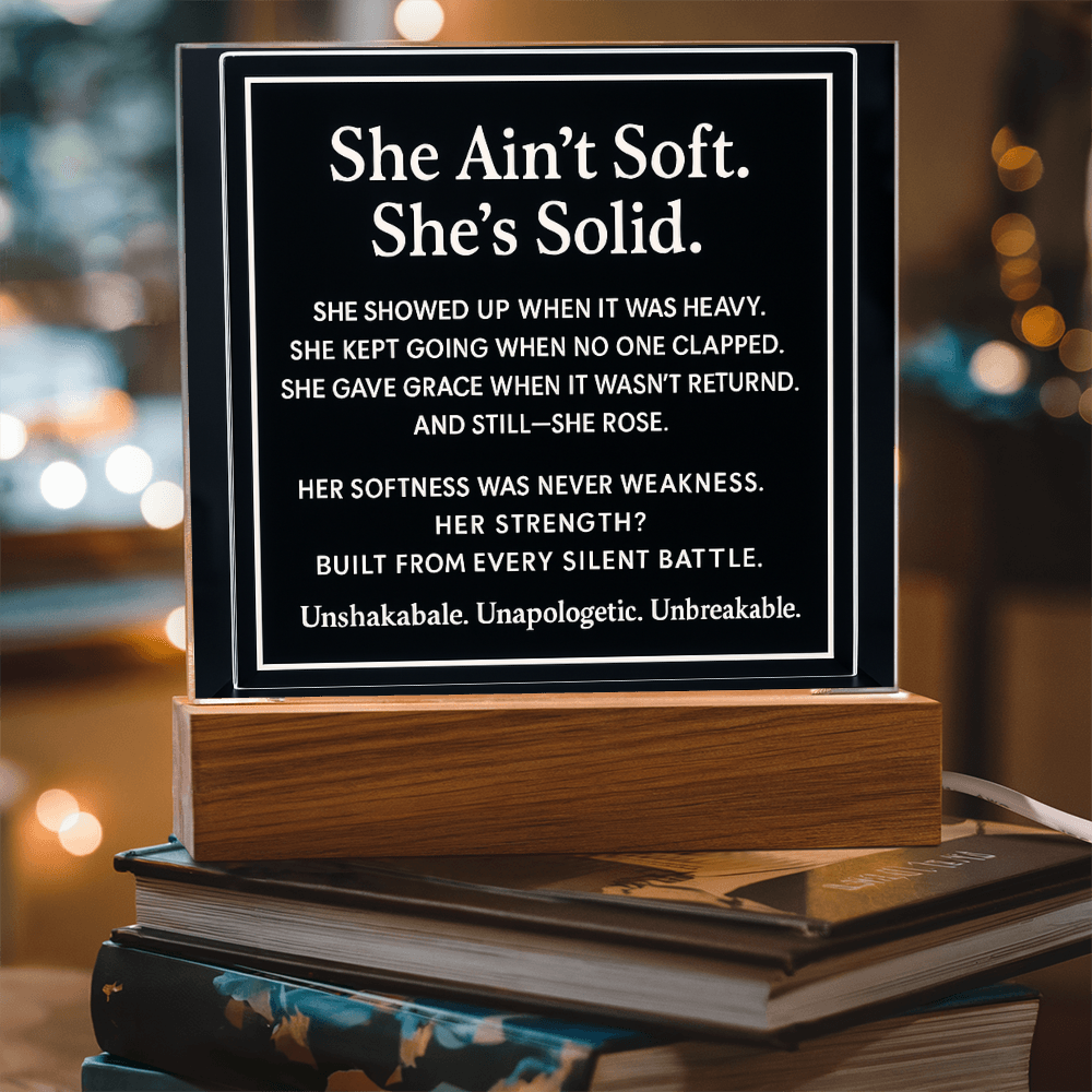 She ain't soft. She's solid.