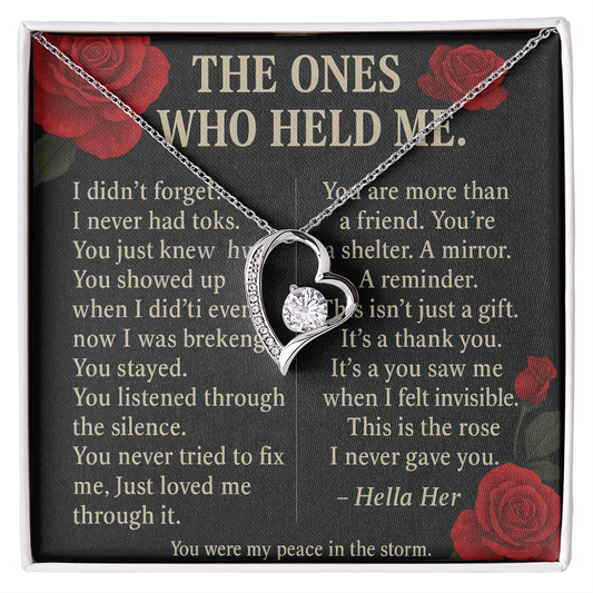 THE ONES WHO HELD ME.