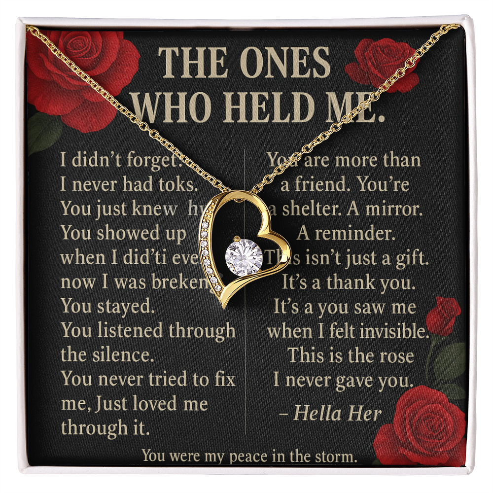 THE ONES WHO HELD ME.