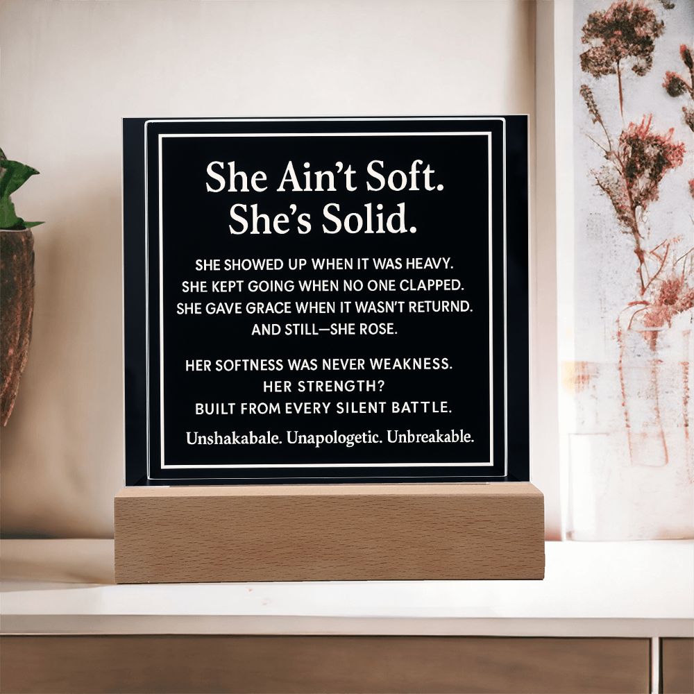 She ain't soft. She's solid.