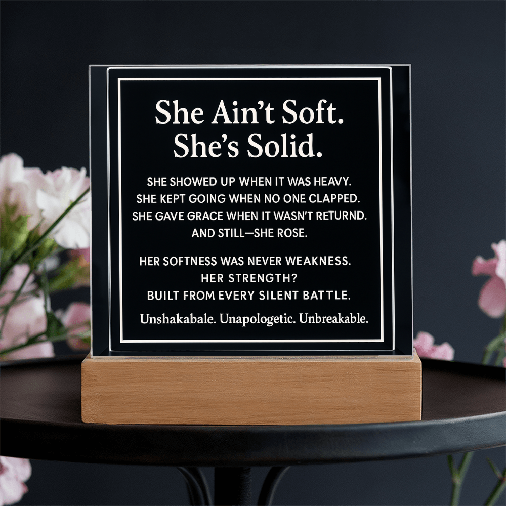 She ain't soft. She's solid.