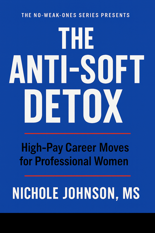 THE ANTI-SOFT DETOX- HIGH-PAY CAREER MOVES FOR PROFESSIONAL WOMEN EBOOK.